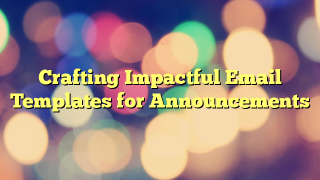 Crafting Impactful Email Templates for Announcements