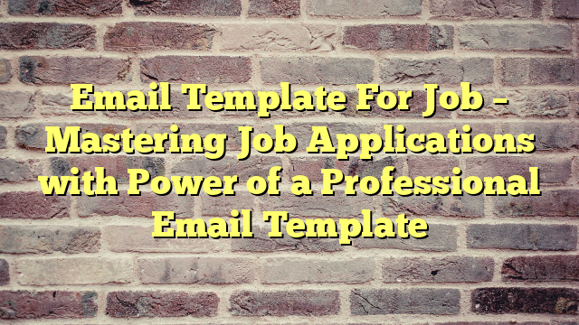 Email Template For Job – Mastering Job Applications with Power of a Professional Email Template