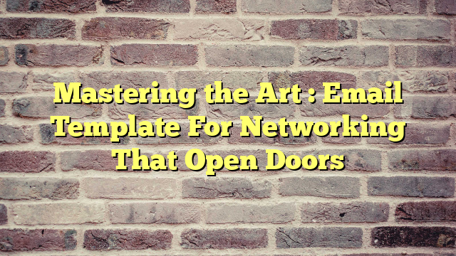 Mastering the Art : Email Template For Networking That Open Doors