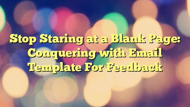 Stop Staring at a Blank Page: Conquering with Email Template For Feedback